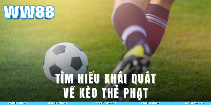 Khái quát chung về kèo thẻ phạt WW88