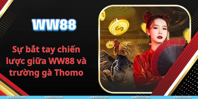 Sự bắt tay chiến lược giữa WW88 và trường gà Thomo