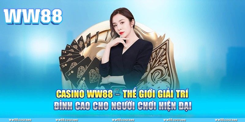 Vì sao nên chơi casino WW88